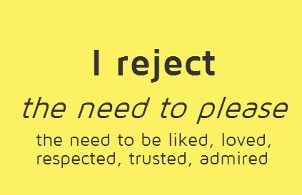 I reject the need to please
